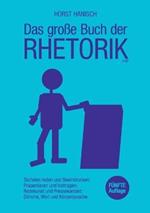 Das große Buch der Rhetorik 2100: Tacheles reden und Beeindrucken; Präsentieren und Vortragen; Redekunst und Pressekontakt; Stimme, Wort und Körpersprache