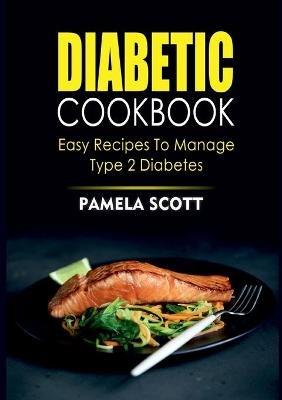 Diabetic Cookbook: Easy Recipes To Manage Type 2 Diabetes - Pamela Scott - cover