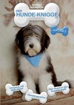 Hunde-Knigge 2100: Umgang mit dem Hund - Hundesprache - Der Hund in der Gesellschaft
