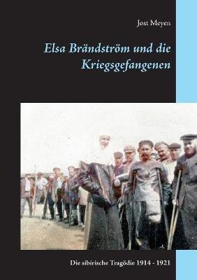 Elsa Brändström und die Kriegsgefangenen: Die sibirische Tragödie 1914 - 1921 - Jost Meyen - cover