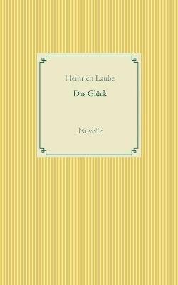 Das Gluck: Novelle - Heinrich Laube - cover