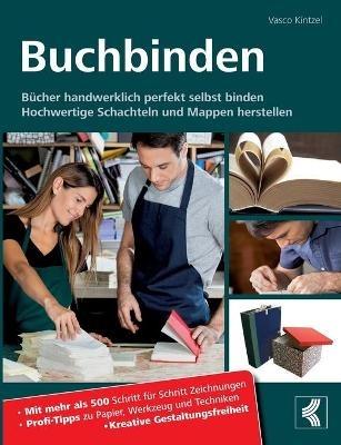 Buchbinden - Bücher handwerklich perfekt selbst binden: Hochwertige Schachteln und Mappen herstellen - Mit mehr als 500 Schritt für Schritt Zeichnungen - Profi-Tipps zu Papier, Werkzeug und Techniken - Kreative Gestaltungsfreiheit - Vasco Kintzel - cover