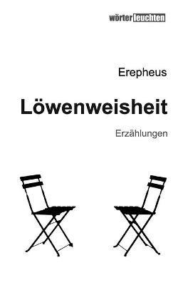 Löwenweisheit: Erzählungen - Erepheus - cover