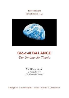 Glo-c-al Balance: Der Umbau der Titanic - Herbert Rauch,Ernst Schriefl - cover