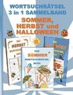WORTSUCHRAETSEL 3 in 1 SAMMELBAND SOMMER, HERBST und HALLOWEEN: Ratsel Ratselbuch Suchsel Wortratsel Jahreszeit Weihnachten Geburtstag Ostern Halloween Nikolaus Geschenk Mitbringsel Senioren Rentner Umschreibung Umschreibungen Gedachnistraining Seniorenbesc