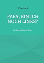 Papa, bin ich noch links?: Ein limenistischer Essay