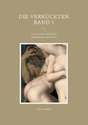 Die Verrückten: Irrsinn in der Geschichte - Jakob Landolt - cover