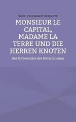 Monsieur le Capital, Madame la Terre und die Herren Knoten: Das Unbewusste des Materialismus