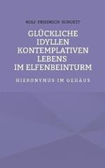 Glückliche Idyllen kontemplativen Lebens im Elfenbeinturm: Hieronymus im Gehäus