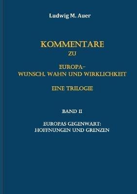 Kommentare zu Europa-Wunsch, Wahn und Wirklichkeit. Eine Trilogie: Band II: Europas Gegenwart: Hoffnungen und Grenzen - Ludwig M Auer - cover