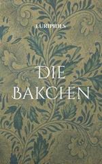 Die Bakchen: UEbersetzt in lesbares Deutsch