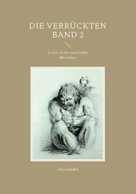 Die Verruckten: Irrsinn in der Geschichte - Jakob Landolt - cover