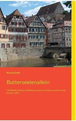 Butterseelenallein: 100 Städte in Baden-Württemberg und im Elsass, welche man kennen sollte - Richard Deiß - cover