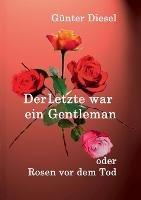 Der Letzte war ein Gentleman: Rosen vor dem Tod!