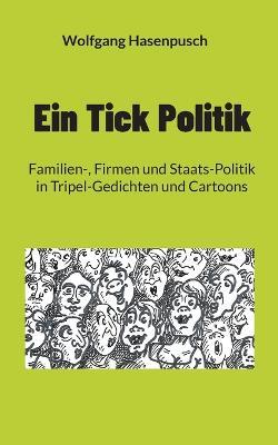 Ein Tick Politik: Familien-, Firmen und Staats-Politik in Tripel-Gedichten und Cartoons - Wolfgang Hasenpusch - cover