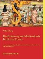 Die Eroberung von Mexiko durch Ferdinand Cortes: Mit den eigenhandigen Berichten des Feldherrn an Kaiser Karl V. von 1520 und 1522