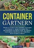 Containergärtnern: Warum Sie Keinen Garten Brauchen, Um Gemüse Und Kräuter Zu Hause Anzubauen, Plus 17 Brillante Kostenlose Garten-hacks, Um Auch Mit Einem Kleinen Grundstück Oder Schlechtem Boden Autark Zu Werden - Jim Kennedy - cover