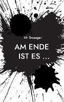 Am Ende ist es ...: Leben - Swaeger - cover