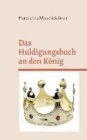 Das Huldigungsbuch an den König: Zeig Jens Deine Liebe - Herold Zu Moschdehner - cover