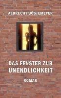 Das Fenster zur Unendlichkeit - Albrecht Göstemeyer - cover