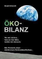Libro in inglese Öko-Bilanz: Wo wir stehen, was zu tun wäre, wohin wir steuern. Ein Versuch einer nüchternen Bestandsaufnahme.  - Ernst Schriefl