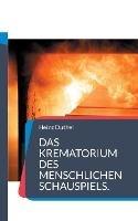 Libro in inglese Das Krematorium des Menschlichen Schauspiels.: Die Fabrikation eines Kindes ist nicht sehr teuer, aber erhoeht mal ein bisschen die Umsatzsteuer  - Heinz Duthel