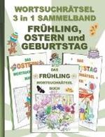 WORTSUCHRAETSEL 3 in 1 SAMMELBAND FRUEHLING, OSTERN und GEBURTSTAG: Ratsel Ratselbuch Suchsel Wortratsel Jahreszeit Party Birthday Feier Osterhase Weihnachten Geburtstag Ostern Halloween Nikolaus Geschenk Mitbringsel Senioren Rentner Umschreibung Umschreibun