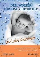 Drei Woerter fur eine Geschichte: Leo Liebe Kinderheim - Sina Land - cover
