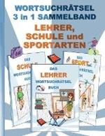 WORTSUCHRAETSEL 3 in 1 SAMMELBAND LEHRER, SCHULE und SPORTARTEN: Ratsel Ratselbuch Suchsel Wortratsel Grundschule Oberschule Lehrerin Weihnachten Geburtstag Ostern Halloween Nikolaus Geschenk Mitbringsel Senioren Rentner Umschreibung Umschreibungen Gedachni