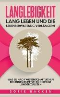 Libro in inglese Langlebigkeit: Lang leben und die Lebenserwartung verlängern: Was Sie nach wissenschaftlichen Erkenntnissen tun können um länger zu leben  - Sofie Bakken