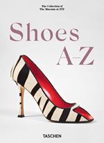 Shoes A‐Z. The collection of the museum at FIT. 45th Ed. Ediz. inglese, francese e tedesca