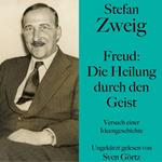 Stefan Zweig: Freud – Die Heilung durch den Geist