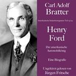 Carl Adolf Bratter: Henry Ford. Der amerikanische Automobilkönig. Eine Biografie