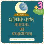 Gebrüder Grimm: Brüderchen und Schwesterchen plus drei weitere Märchen