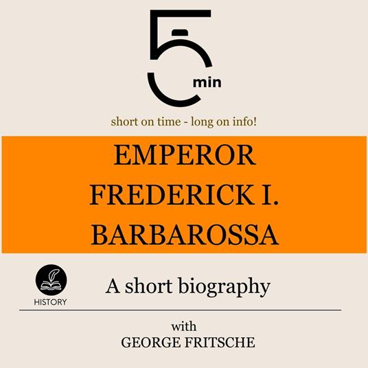 Emperor Frederick I. Barbarossa: A short biography