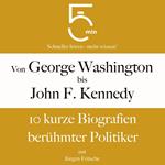 Von George Washington bis John F. Kennedy: 10 kurze Biografien berühmter Politiker