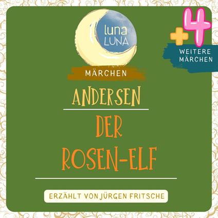 Der Rosen-Elf plus vier weitere Märchen von Hans Christian Andersen