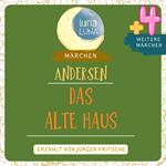 Das alte Haus plus vier weitere Märchen von Hans Christian Andersen
