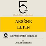 Arsène Lupin: Kurzbiografie kompakt