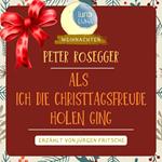 Peter Rosegger: Als ich die Christtagsfreude holen ging
