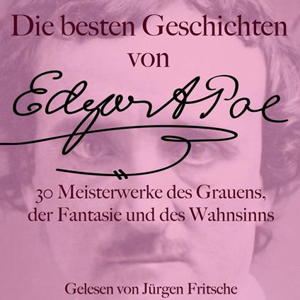 Die besten Geschichten von Edgar Allan Poe – 30 Meisterwerke des Grauens, der Fantasie und des Wahnsinns