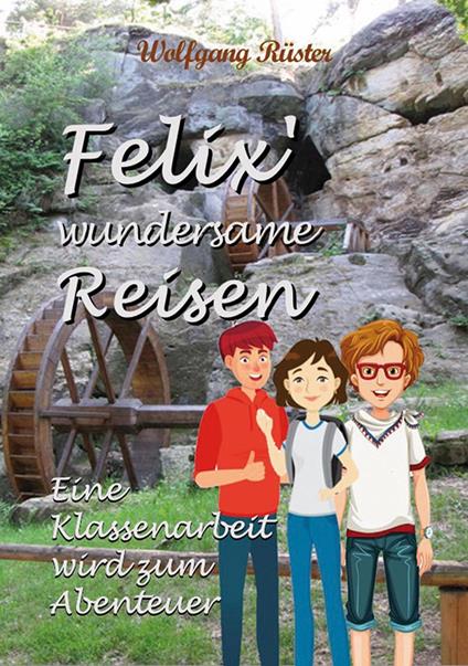 Felix` wundersame Reisen - Wolfgang Rüster - ebook