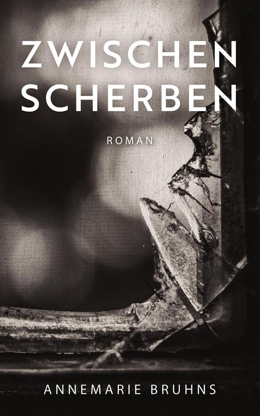 Zwischen Scherben - Annemarie Bruhns - ebook