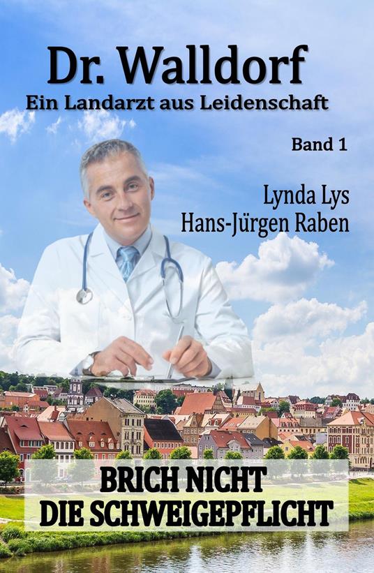 Dr. Walldorf – Ein Landarzt aus Leidenschaft: Band 1: Brich nicht die Schweigepflicht