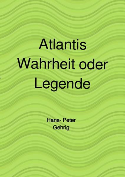 Atlantis, Wahrheit oder Legende