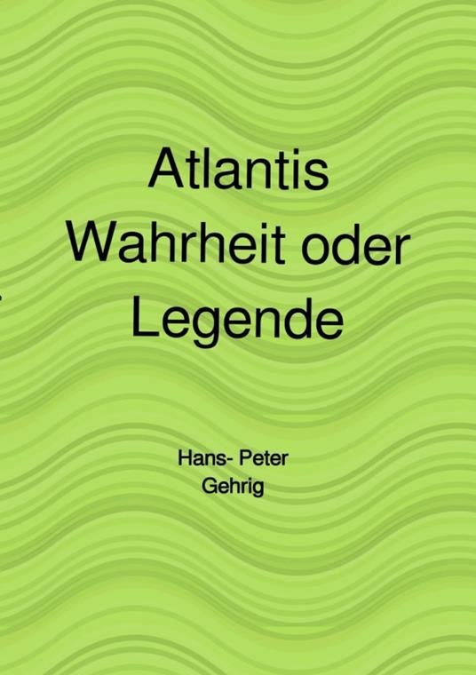 Atlantis, Wahrheit oder Legende