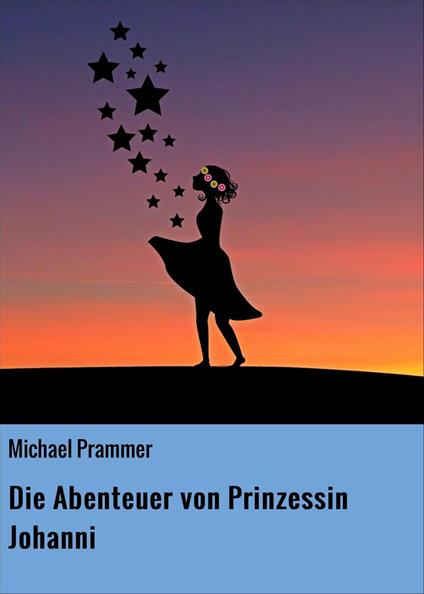 Die Abenteuer von Prinzessin Johanni - Michael Prammer - ebook