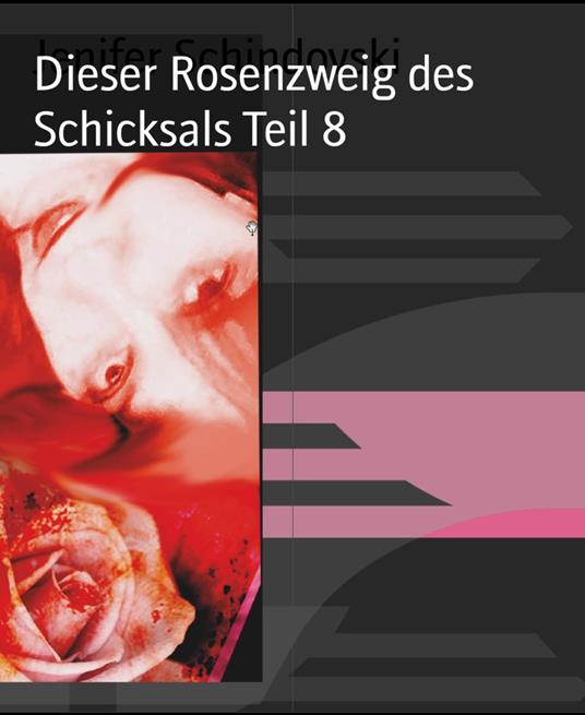 Dieser Rosenzweig des Schicksals Teil 8 - Jenifer Schindovski - ebook