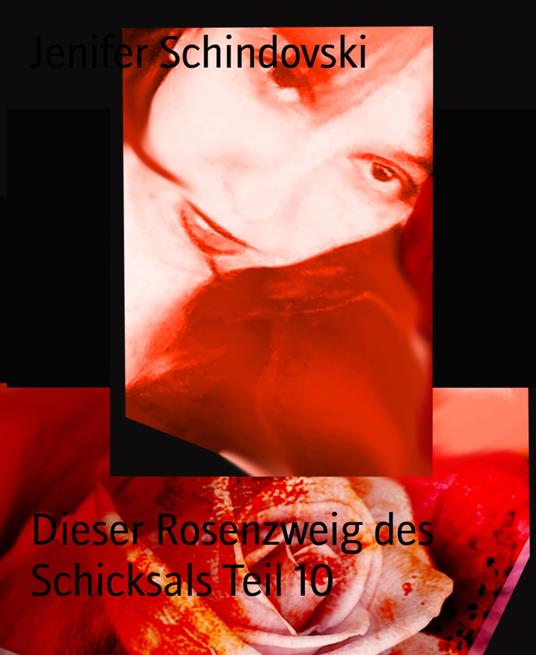 Dieser Rosenzweig des Schicksals Teil 10 - Jenifer Schindovski - ebook