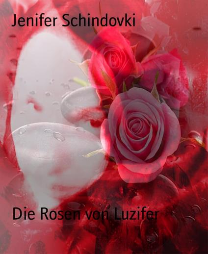 Die Rosen von Luzifer - Jenifer Schindovki - ebook
